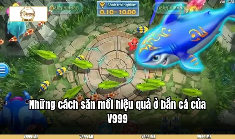 Những cách săn mồi hiệu quả ở bắn cá của V999