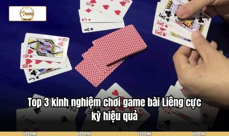 Top 3 kinh nghiệm chơi game bài Liêng cực kỳ hiệu quả
