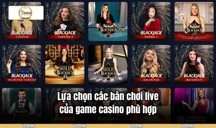 Lựa chọn các bàn chơi live của game casino phù hợp