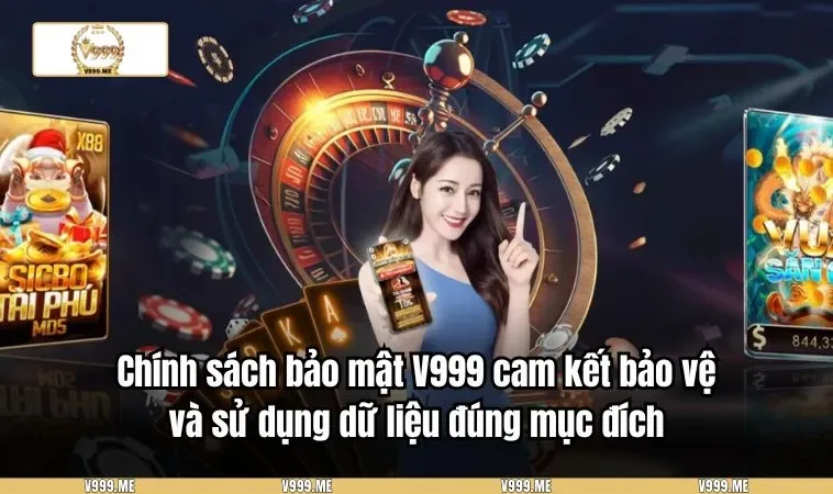 Chính sách bảo mật V999 cam kết bảo vệ và sử dụng dữ liệu đúng mục đích