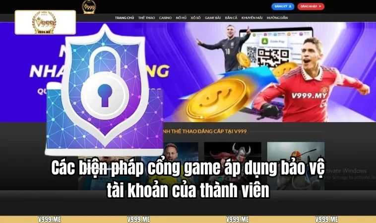 Các biện pháp cổng game áp dụng bảo vệ tài khoản của thành viên
