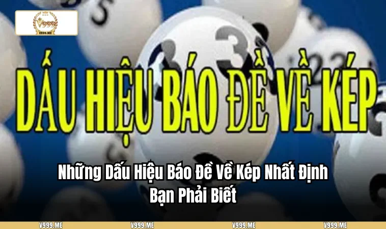 Những Dấu Hiệu Báo Đề Về Kép Nhất Định Bạn Phải Biết