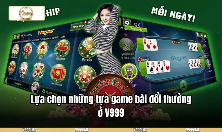 Lựa chọn những tựa game bài đổi thưởng ở V999