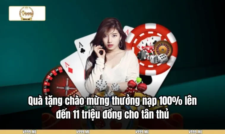 Quà tặng chào mừng thưởng nạp 100% lên đến 11 triệu đồng cho tân thủ