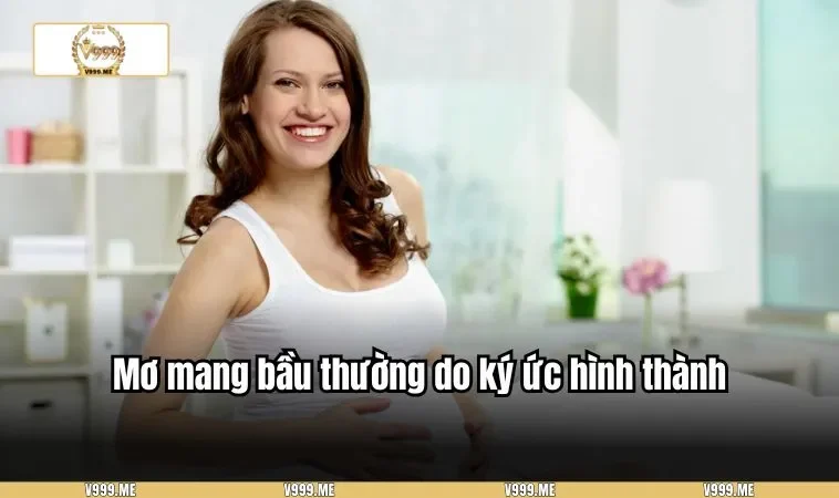 Mơ mang bầu thường do ký ức hình thành