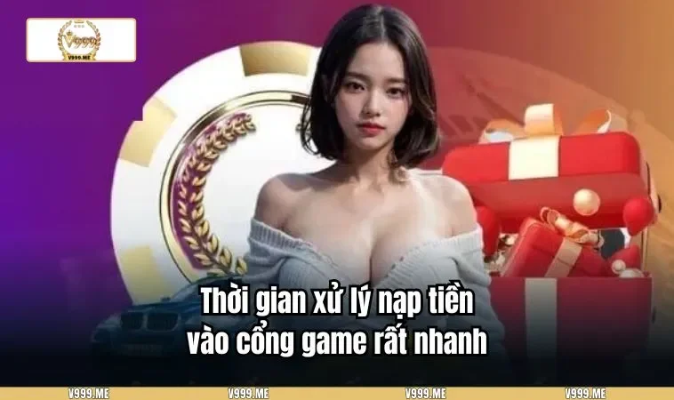 Thời gian xử lý nạp tiền vào cổng game rất nhanh