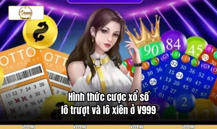 Hình thức cược xổ số lô trượt và lô xiên ở V999
